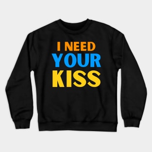 I need your kiss Crewneck Sweatshirt